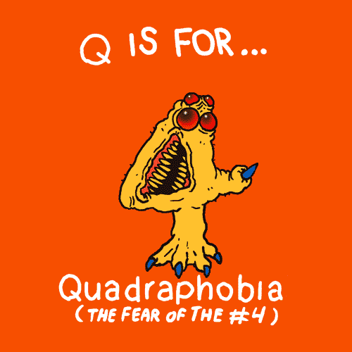The fear of the number four is called quadraphobia.
