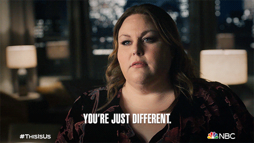 A woman says, "You're just different."